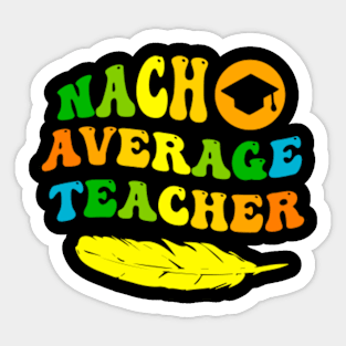 Nacho Average Teacher Sticker